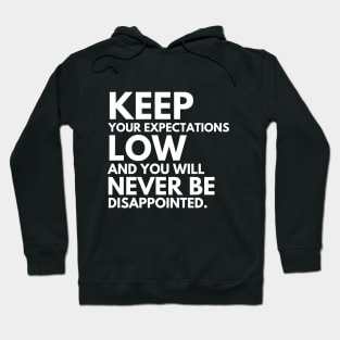 Keep your expectations low and .... Hoodie